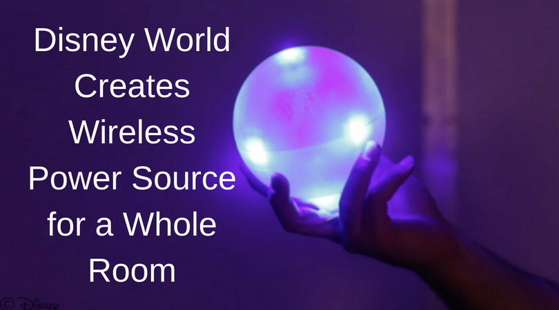 Disney World Creates Wireless Power Source for a Whole Room